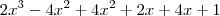 2x^3 - 4x^2 + 4x^2 + 2x + 4x + 1 2x^3 - 4x^2 + 4x^2 + 2x + 4x + 1