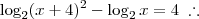 \log_2(x+4)^2 - \log_2 x = 4\;\therefore