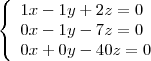 $ \left\{\begin{array}{lll}\displaystyle 1x - 1y + 2z = 0 \\\displaystyle 0x - 1y - 7z = 0 \\\displaystyle 0x + 0y -40z = 0\end{array}\right $ \left\{\begin{array}{lll}\displaystyle 1x - 1y + 2z = 0 \\\displaystyle 0x - 1y - 7z = 0 \\\displaystyle 0x + 0y -40z = 0\end{array}\right