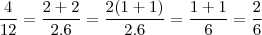 \frac{4}{12} = \frac{2+2}{2.6} = \frac{2(1+1)}{2.6} = \frac{1+1}{6} = \frac{2}{6} \frac{4}{12} = \frac{2+2}{2.6} = \frac{2(1+1)}{2.6} = \frac{1+1}{6} = \frac{2}{6}