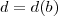 d=d(b) d=d(b)