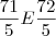 \frac{71}{5} E \frac{72}{5} \frac{71}{5} E \frac{72}{5}