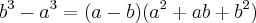 {b}^{3}-{a}^{3} = (a - b)({a}^{2} + ab + {b}^{2}) {b}^{3}-{a}^{3} = (a - b)({a}^{2} + ab + {b}^{2})