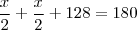 \frac{x}{2}+\frac{x}{2}+128=180