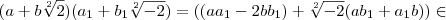 (a+b\sqrt[2]{2})({a}_{1}+{b}_{1}\sqrt[2]{-2})=((a{a}_{1}-2b{b}_{1})+\sqrt[2]{-2}(a{b}_{1}+{a}_{1}b))\in