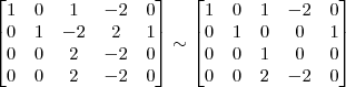 \begin{bmatrix} 
1 & 0 & 1 & -2 & 0\\
0 & 1 & -2 & 2 & 1\\
0 & 0 & 2 & -2 & 0\\
0 & 0 & 2 & -2 & 0 \end{bmatrix}
\sim
\begin{bmatrix} 
1 & 0 & 1 & -2 & 0\\
0 & 1 & 0 & 0 & 1\\
0 & 0 & 1 & 0 & 0\\
0 & 0 & 2 & -2 & 0 \end{bmatrix}