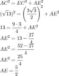 \\
AC^2 = EC^2 + AE^2\\
(\sqrt 13)^2 = \left (\frac{3\sqrt 3}{2}\right )^2 + AE^2\\
13 = \frac{9\cdot 3}{4} + AE^2\\
AE^2 = 13 - \frac{27}{4}\\
AE^2 = \frac{52 - 27}{4}\\
AE^2 = \frac{25}{4}\\
AE = \frac{5}{2}