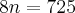 8n = 725 8n = 725