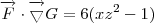 \overrightarrow{F}\cdot \overrightarrow{\bigtriangledown }G = 6(xz^2 - 1) \overrightarrow{F}\cdot \overrightarrow{\bigtriangledown }G = 6(xz^2 - 1)