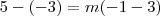 5-(-3)=m(-1-3) 5-(-3)=m(-1-3)