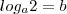 log_a2=b log_a2=b
