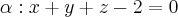 \alpha : x+y+z-2=0 \alpha : x+y+z-2=0