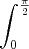 \int_{0}^{\frac{\pi}{2}} \int_{0}^{\frac{\pi}{2}}