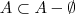 A \subset A - \emptyset
