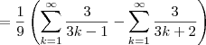 =\frac{1}{9}\left(\sum_{k=1}^{\infty}\frac{3}{3k-1}-\sum_{k=1}^{\infty}\frac{3}{3k+2}\right)