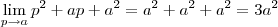 \lim_{p\to a} p^2 +ap +a^2 = a^2 +a^2 + a^2 = 3a^2 \lim_{p\to a} p^2 +ap +a^2 = a^2 +a^2 + a^2 = 3a^2