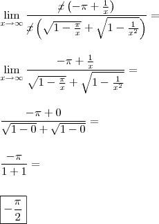 \\ \lim_{x \to \infty}\frac{\cancel{x} \left ( - \pi + \frac{1}{x} \right )}{\cancel{x} \left ( \sqrt{1 - \frac{\pi}{x}} + \sqrt{1 - \frac{1}{x^2}} \right )} = \\\\\\ \lim_{x \to \infty}\frac{- \pi + \frac{1}{x}}{\sqrt{1 - \frac{\pi}{x}} + \sqrt{1 - \frac{1}{x^2}}} = \\\\\\ \frac{- \pi + 0}{\sqrt{1 - 0} + \sqrt{1 - 0}} = \\\\\\ \frac{- \pi}{1 + 1} = \\\\\\ \boxed{- \frac{\pi}{2}} \\ \lim_{x \to \infty}\frac{\cancel{x} \left ( - \pi + \frac{1}{x} \right )}{\cancel{x} \left ( \sqrt{1 - \frac{\pi}{x}} + \sqrt{1 - \frac{1}{x^2}} \right )} = \\\\\\ \lim_{x \to \infty}\frac{- \pi + \frac{1}{x}}{\sqrt{1 - \frac{\pi}{x}} + \sqrt{1 - \frac{1}{x^2}}} = \\\\\\ \frac{- \pi + 0}{\sqrt{1 - 0} + \sqrt{1 - 0}} = \\\\\\ \frac{- \pi}{1 + 1} = \\\\\\ \boxed{- \frac{\pi}{2}}