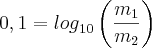 0,1 = {log}_{10}\left(\frac{{m}_{1}}{{m}_{2}} \right)