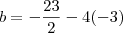 b&=&-\frac{23}{2}-4(-3)