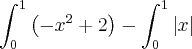 \int_{0}^{1} \left(-{x}^{2} + 2 \right) - \int_{0}^{1} \left|x \right| \int_{0}^{1} \left(-{x}^{2} + 2 \right) - \int_{0}^{1} \left|x \right|