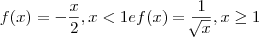 f(x)=-\frac{x}{2}, x<1 e f(x)=\frac{1}{\sqrt[]{x}}, x\geq1