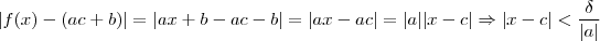 |f(x) - (ac+b)| = |ax+b -ac - b| = |ax-ac| = |a||x-c| \Rightarrow |x-c| < \frac{\delta}{|a|}