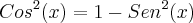 {Cos}^{2}(x)=1-{Sen}^{2}(x)