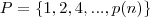 P=\left \{ 1,2,4,...,p(n) \right \} P=\left \{ 1,2,4,...,p(n) \right \}