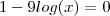 1 - 9 log(x) = 0 1 - 9 log(x) = 0