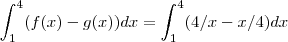 \int_{1}^{4} (f(x)- g(x)) dx = \int_{1}^{4} (4/x - x/4 )dx