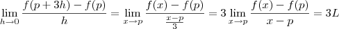 \lim_{h\to 0}\frac{f(p+3h)-f(p)}{h}= \lim_{x\to p}\frac{f(x)-f(p)}{\frac{x-p}{3}} = 3\lim_{x\to p}\frac{f(x)-f(p)}{x-p} = 3L \lim_{h\to 0}\frac{f(p+3h)-f(p)}{h}= \lim_{x\to p}\frac{f(x)-f(p)}{\frac{x-p}{3}} = 3\lim_{x\to p}\frac{f(x)-f(p)}{x-p} = 3L