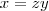 x=zy