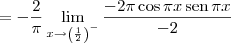 = - \frac{2}{\pi} \lim_{x\to \left(\frac{1}{2}\right)^-} \frac{-2\pi\cos \pi x \,\textrm{sen}\,\pi x}{-2} = - \frac{2}{\pi} \lim_{x\to \left(\frac{1}{2}\right)^-} \frac{-2\pi\cos \pi x \,\textrm{sen}\,\pi x}{-2}