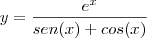 y=\frac{e^x}{sen(x)+cos(x)} y=\frac{e^x}{sen(x)+cos(x)}