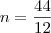 n = \frac{44}{12} n = \frac{44}{12}