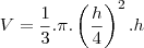 V=\frac{1}{3}.\pi.\left(\frac{h}{4}\right)^2.h