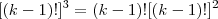 [(k-1)!]^3 = (k-1)![(k-1)!]^2