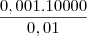 \frac{0,001.10000}{0,01} \frac{0,001.10000}{0,01}