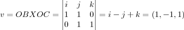 v=OBXOC=
\begin{vmatrix}
   i & j & k \\ 
   1 & 1 & 0 \\
   0 & 1 & 1 \\
\end{vmatrix}=i-j+k=(1,-1,1)