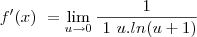 f^\prime(x)\ = \lim_{u\to0}\frac{1} {\ 1\ u.ln(u+1)} f^\prime(x)\ = \lim_{u\to0}\frac{1} {\ 1\ u.ln(u+1)}