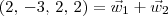 (2,\, -3,\, 2,\, 2) = \vec{w}_1 + \vec{w}_2 (2,\, -3,\, 2,\, 2) = \vec{w}_1 + \vec{w}_2