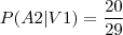 P(A2\vert V1)=\frac{20}{29} P(A2\vert V1)=\frac{20}{29}