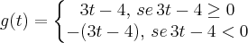 g(t)=\left\{\begin{matrix}
3t-4,\,se\,3t-4\geq 0 & \\
-(3t-4),\,se\,3t-4< 0&
\end{matrix}\right. g(t)=\left\{\begin{matrix}
3t-4,\,se\,3t-4\geq 0 & \\
-(3t-4),\,se\,3t-4< 0&
\end{matrix}\right.