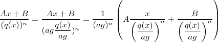 \frac{Ax+B}{(q(x))^n} = \frac{Ax+B}{(ag\dfrac{q(x)}{ag})^n} = \frac{1}{(ag)^n} \left(A \frac{x}{\left( \dfrac{q(x)}{ag}\right )^n} + \frac{B}{\left( \dfrac{q(x)}{ag}\right )^n} \right ) \frac{Ax+B}{(q(x))^n} = \frac{Ax+B}{(ag\dfrac{q(x)}{ag})^n} = \frac{1}{(ag)^n} \left(A \frac{x}{\left( \dfrac{q(x)}{ag}\right )^n} + \frac{B}{\left( \dfrac{q(x)}{ag}\right )^n} \right )