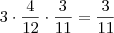 3 \cdot \frac{4}{12} \cdot \frac{3}{11} = \frac{3}{11} 3 \cdot \frac{4}{12} \cdot \frac{3}{11} = \frac{3}{11}