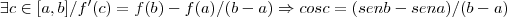 \exists c\in [a,b]/f'(c)=f(b)-f(a)/(b-a)\Rightarrow cosc=(senb-sena)/(b-a)