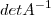 det A^{-1} det A^{-1}