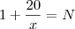 1+\frac{20}{x}=N 1+\frac{20}{x}=N