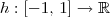 h : [-1,\,1] \to \mathbb{R}