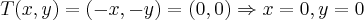 T(x,y)=(-x,-y)=(0,0)\Rightarrow x=0,y=0